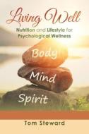 Living Well: Nutrition and Lifestyle for Psychological Wellness di Tom Steward edito da XLIBRIS US