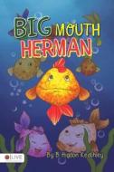 Big Mouth Herman di B. Higdon Keathley edito da Tate Publishing & Enterprises