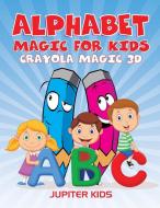 Alphabet Magic For Kids di Jupiter Kids edito da Jupiter Kids