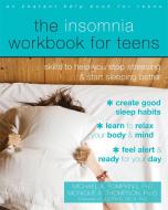 The Insomnia Workbook for Teens di Michael A. Tompkins, Monique A Thompson, Judith S. Beck edito da New Harbinger Publications