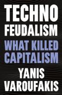 Technofeudalism: What Killed Capitalism di Yanis Varoufakis edito da MELVILLE HOUSE PUB