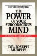 The Power of Your Subconscious Mind: Original Classic Edition di Joseph Murphy, Mitch Horowitz edito da G&D MEDIA