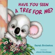 Have You Seen a Tree for Me? di Sarah Eccleston, Jenni Goodman edito da NEW HOLLAND