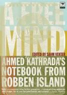 A Free Mind: Ahmed Kathrada's Notebook from Robben Island edito da JACANA MEDIA