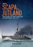 From Scapa to Jutland di John Allison edito da Colourpoint Creative Ltd
