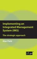 Implementing an Integrated Management System (IMS) di Alan Field edito da ITGP