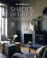 Shades of Grey di Kate Watson-Smyth edito da Ryland, Peters & Small Ltd
