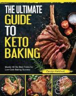The Ultimate Guide to Keto Baking: Master All the Best Tricks for Low-Carb Baking Success di Carolyn Ketchum edito da LIGHTNING SOURCE INC