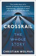 The Story Of Crossrail di Christian Wolmar edito da Head Of Zeus