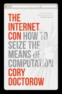 The Internet Con: How to Seize the Means of Computation di Cory Doctorow edito da VERSO
