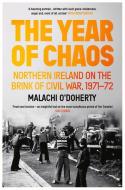 The Year of Chaos: Northern Ireland on the Brink of Civil War, 1971-72 di Malachi O'Doherty edito da ATLANTIC BOOKS LTD