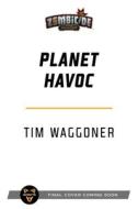Planet Havoc: A Zombicide Invader Novel di Tim Waggoner edito da ASMODEE PR