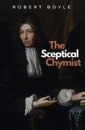 The Sceptical Chymist di Robert Boyle edito da Ockham Publishing