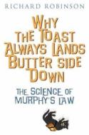 Why the Toast Always Lands Butter Side Down etc di Richard Robinson edito da Little, Brown Book Group