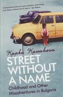 Street Without A Name di Kapka Kassabova edito da Granta Books