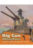 Big Gun Monitors: Design, Construction and Operations 1914-1945 di Ian Buxton edito da Pen & Sword Books Ltd