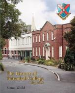 The History Of Tettenhall College di Simon Whild edito da Troubador Publishing