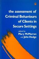 Assessment of Criminal Behaviors of Clients in Secure Settings: di Mary McMurran, John Hodge edito da JESSICA KINGSLEY PUBL INC