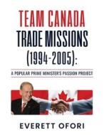 Team Canada Trade Missions (1994-2005) di Everett Ofori edito da Everett Ofori, Inc.