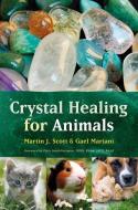 Crystal Healing for Animals di Martin Scott, Gael Mariani edito da FINDHORN PR