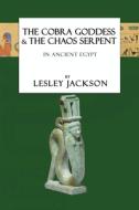 The Cobra Goddess & The Chaos Serpent di Lesley Jackson edito da Avalonia