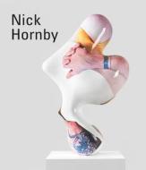 Nick Hornby di Nick Hornby, Hannah Higham, Helen Pheby edito da ANOMIE PUB