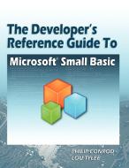 The Developer's Reference Guide to Microsoft Small Basic di Philip Conrod, Lou Tylee edito da Kidware Software
