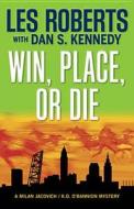 Win, Place, or Die: A Milan Jacovich / K.O. O'Bannion Mystery (#17) di Les Roberts, Dan S. Kennedy edito da Gray & Company Publishers