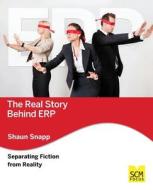 The Real Story Behind Erp: Separating Fiction from Reality di Shaun Snapp edito da Scm Focus
