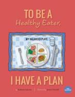 To Be a Healthy Eater, I Have a Plan di Katherine Eskovitz edito da Little Blueprint, LLC