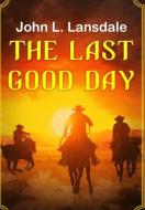 THE LAST GOOD DAY di JOHN LANSDALE edito da LIGHTNING SOURCE UK LTD