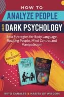 How to Analyze People and Dark Psychology 2 manuscripts in 1 di Beto Canales, Habits Of Wisdom edito da Habits of Wisdom