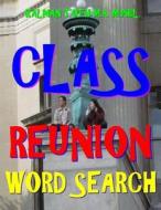 Class Reunion Word Search: 133 Extra Large Print Entertaining Themed Puzzles di Kalman Toth M. a. M. Phil edito da Createspace Independent Publishing Platform