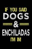 If You Said Dogs & Enchiladas I'm in: Journals to Write in for Kids - 6x9 di Dartan Creations edito da Createspace Independent Publishing Platform