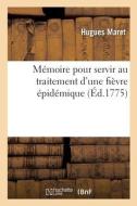 Memoire Pour Servir Au Traitement D'une Fievre Epidemique di MARET-H edito da Hachette Livre - BNF