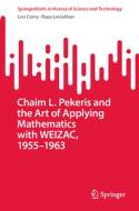 Chaim L. Pekeris and the Art of Applying Mathematics with WEIZAC, 1955¿1963 di Raya Leviathan, Leo Corry edito da Springer International Publishing