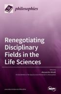 Renegotiating Disciplinary Fields in the Life Sciences di ALESSANDRO MINELLI edito da MDPI AG