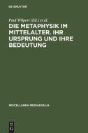Die Metaphysik im Mittelalter. Ihr Ursprung und ihre Bedeutung edito da De Gruyter
