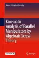 Kinematic Analysis of Parallel Manipulators by Algebraic Screw Theory di Jaime Gallardo-Alvadaro edito da Springer-Verlag GmbH