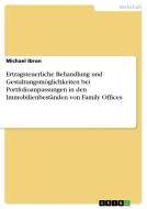 Ertragsteuerliche Behandlung und Gestaltungsmöglichkeiten bei Portfolioanpassungen in den Immobilienbeständen von Family di Michael Ibron edito da GRIN Verlag