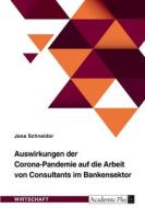 Auswirkungen der Corona-Pandemie auf die Arbeit von Consultants im Bankensektor di Jana Schneider edito da GRIN Verlag