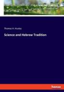 Science and Hebrew Tradition di Thomas H. Huxley edito da hansebooks