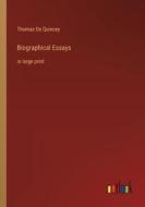 Biographical Essays di Thomas De Quincey edito da Outlook Verlag