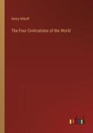 The Four Civilizations of the World di Henry Wikoff edito da Outlook Verlag