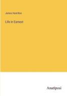Life in Earnest di James Hamilton edito da Anatiposi Verlag