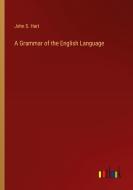 A Grammar of the English Language di John S. Hart edito da Outlook Verlag