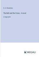 The Ball and the Cross;  A novel di G. K. Chesterton edito da Megali Verlag