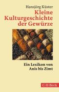 Kleine Kulturgeschichte der Gewürze di Hansjörg Küster edito da Beck C. H.