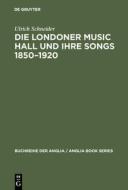 Die Londoner Music Hall und ihre Songs 1850-1920 di Ulrich Schneider edito da De Gruyter