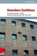 Honeckers Zuchthaus di Tobias Wunschik edito da Vandenhoeck + Ruprecht